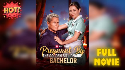 [Hot 2025] Pregnant By The Golden Billionaire Bachelor Full Movie