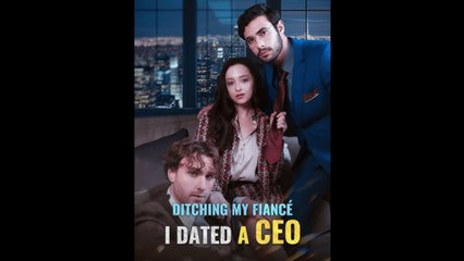 [Hot 2025] Ditching My Fiance I Dated A CEO Full Movie
