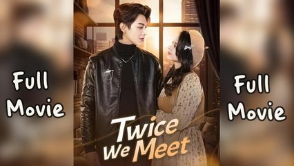 [Hot 2025] Twice We Meet Full Movie