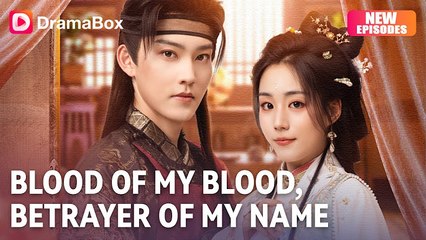 Blood of My Blood Betrayer of My Name Chinese Drama -English Sub
