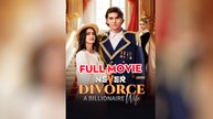 Never Divorce a Billionaire Wife Full Movie