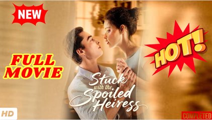 💛🍏 🔥  Stuck with the Spoiled Heiress - Full Version