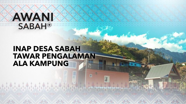 AWANI Sabah+: Inap desa Sabah tawar pengalaman ala kampung