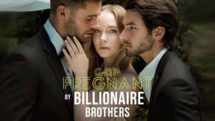 Got Pregnant By Brothers Billionaire - Full
