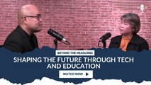 Beyond the Headlines: Shaping the Future Through Tech and Education