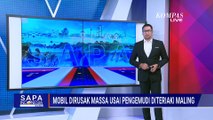 Dipicu Masalah Pribadi, Mobil Dirusak Massa Usai Diteriaki Maling | SAPA SIANG