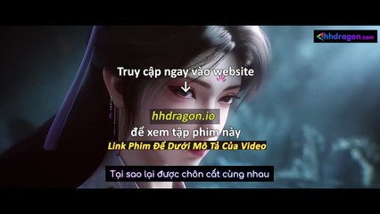 Thần Mộ Tập 55 Vietsub + Thuyết Minh Tiếng Việt