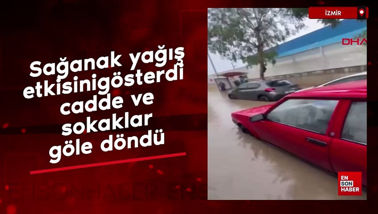 İzmir'de sağanak yağış etkili oldu cadde ve sokaklar göle döndü