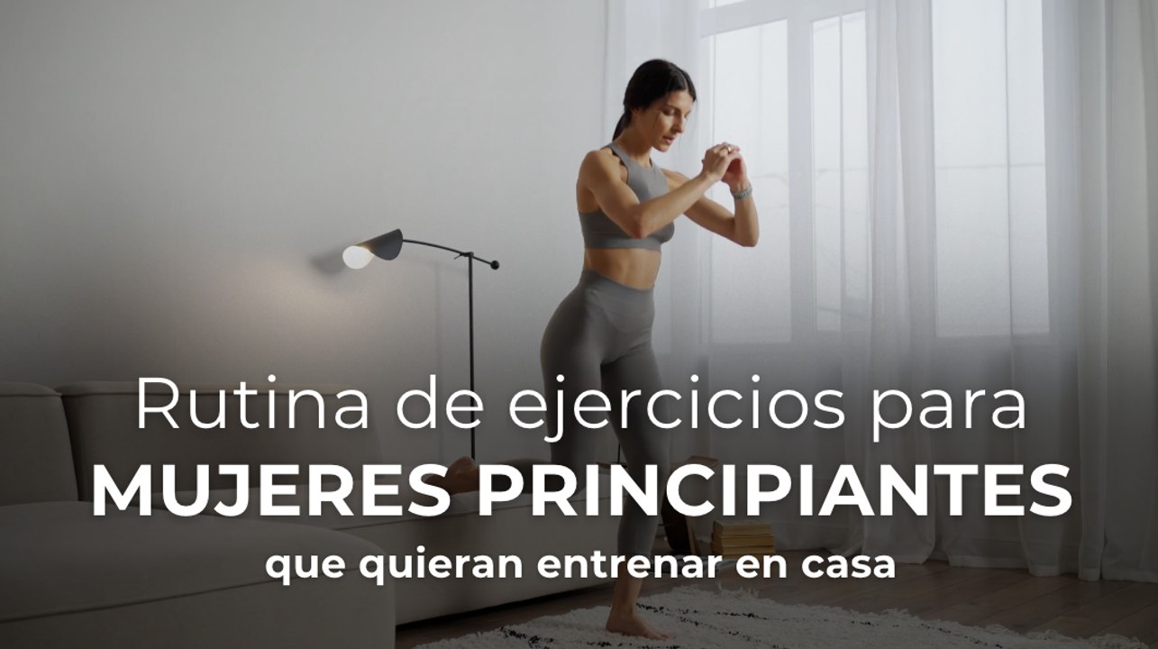 Rutina de ejercicios para mujeres principiantes que quieran entrenar en casa