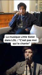Jeremy aka Maël dans LOL avoue qu’il n’a pas chanté Little Sister