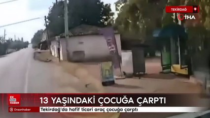 Tekirdağ'da hafif ticari araç çocuğa çarptı