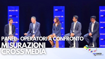 Advanced tv conference:il Panel del mattino - Cross Media Measurement: operatori a confronto