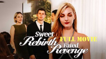 Sweet Rebirth Fated Revenge - Full HD Movie [English Sub] | Watch Till The End