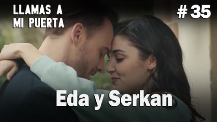 Eda y Serkan # 35 - Llamas a  MI Puerta