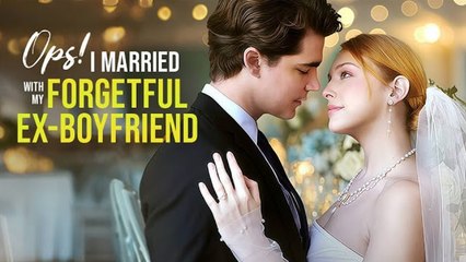 [New 2025] Oops! I Married My Forgetful Ex-Boyfriend Full Movie_Dreameshort