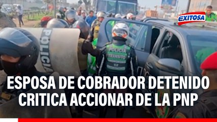 Esposa de cobrador detenido critica accionar de la PNP: "Para buscar a los extorsionadores no están"