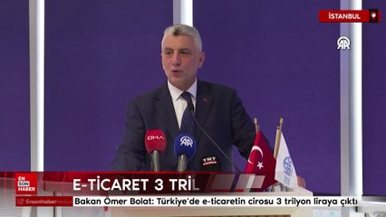 Bakan Ömer Bolat: Türkiye’de e-ticaretin cirosu 3 trilyon liraya çıktı