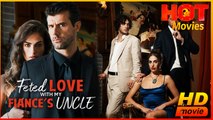 Fated Love with My Fiancé's Uncle | Full Movie HD - Best Drama ShortFilms Hot Romantic Love