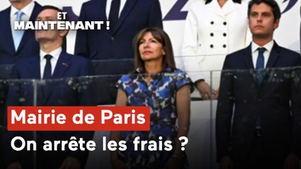 Et maintenant ! - Mairie de Paris : on arrête les frais ?