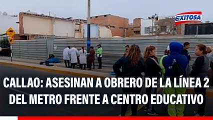Callao: Asesinan a obrero de la Línea 2 del Metro frente a centro educativo