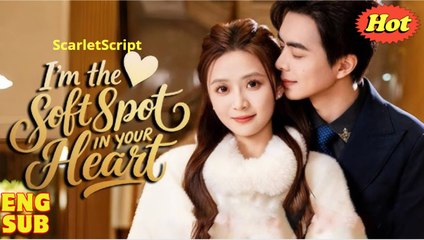 I'm the Soft Spot in Your Heart Full Chinese Drama - English Sub