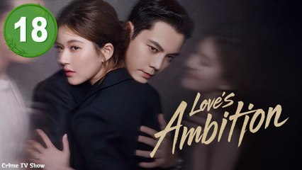 Ep 18 Love’s Ambition Engsub