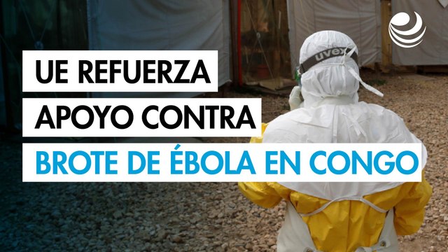 UE destina 2.1 millones de dólares y refuerza ayuda contra brote de ébola en Congo