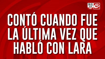 Contó cuando fue la ultima vez que hablo con Lara