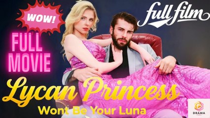 Lycan Princess Won't Be Your Luna full movie