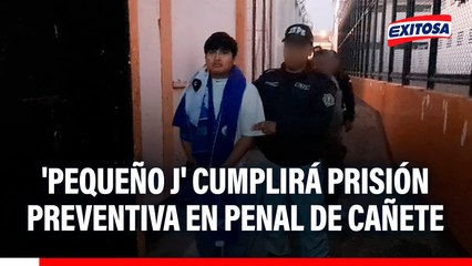 'Pequeño J' cumplirá 9 meses de prisión preventiva en penal de Cañete