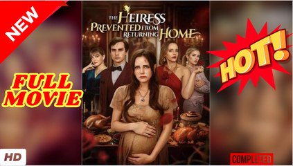 🧡🍏 🔥 The Heiress Prevented From Returning Home - FULL [Eng Sub]