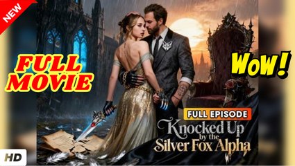 🧡🍏 🔥 Knocked Up by the Silver Fox Alpha Short Drama