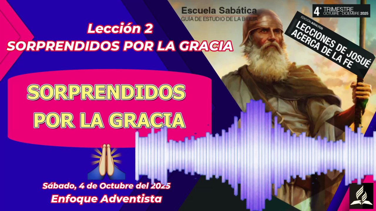 SORPRENDIDOS POR LA GRACIA - Sábado 4 de Octubre - Lección 2 - SORPRENDIDOS POR LA GRACIA