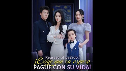 Regreso al pasado: ¡Exige que su esposo pague con su vida! (Doblado) en Español
