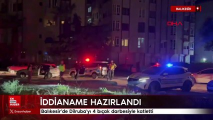 Balıkesir'de Dilruba'yı 4 bıçak darbesiyle öldüren sanığa ağırlaştırılmış müebbet istemi