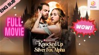 [New] Knocked Up by the Silver Fox Alpha #dramabox - Full Movie | Drama Hub