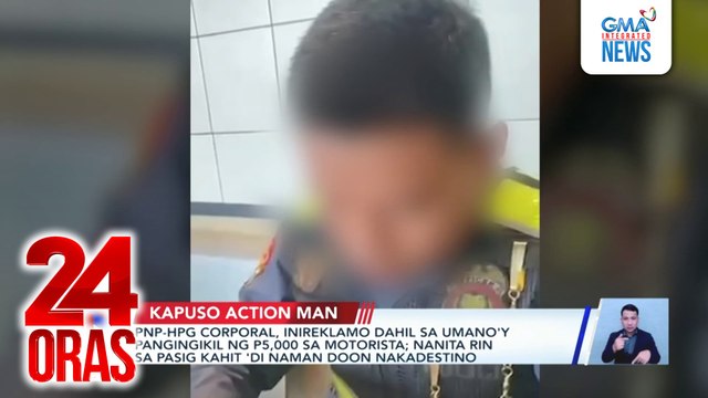 Kapuso Action Man - PNP-HPG corporal, inireklamo dahil sa umano'y pangingikil ng P5,000 sa motorista; Kooperatiba, inireklamo dahil 'di maibigay ang savings ng retiradong miyembro | 24 Oras