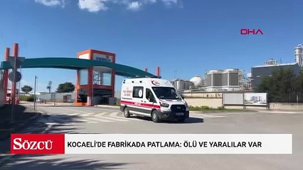 Kocaeli'de fabrikada patlama: Ölü ve yaralılar var