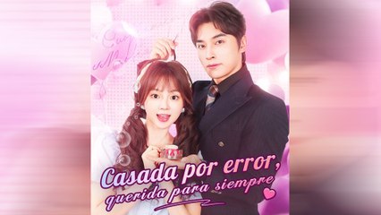 Casada Por Error, Querida Para Siempre Episodio Completo