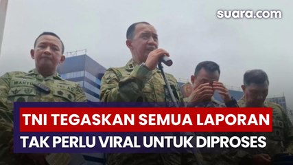 TNI Tegaskan Tak Harus Viral untuk Diproses, Semua Laporan Akan Ditindaklanjuti