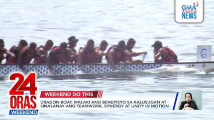 Dragon boat, touted for health benefits, also an exercise of team effort | 24 Oras Weekend