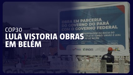 COP30: Lula vistoria obras em Belém
