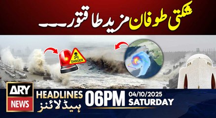 Cyclone Shakti 360 KM Away from Karachi || ARY News 6 PM Headlines || 04 Oct 2025