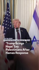 'Trump Brings Hope' Say Palestinians After Hamas Response