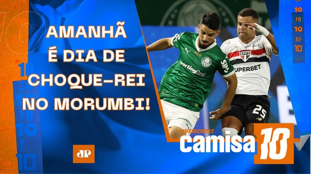 É CLÁSSICO! São Paulo e Palmeiras SE ENFRENTAM AMANHÃ; Corinthians JOGA HOJE! | CAMISA 10
