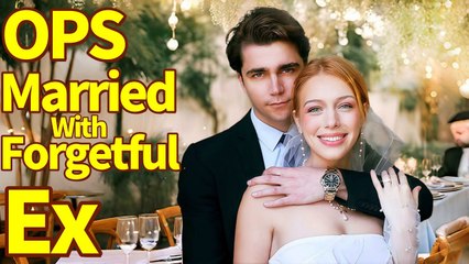 Oops! I Married My Forgetful Ex-Boyfriend - Full Free