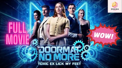 [New] Doormat No More: Toxic Ex Lick My Feet #dramabox - Full Movie | Drama Hub