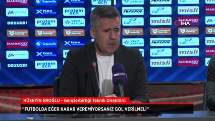 Gençlerbirliği Teknik Direktörü Hüseyin Eroğlu'ndan hakem eleştirisi