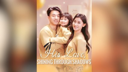 His Love Shining Through Shadows – Full HD Movie 2025 [EngSub]