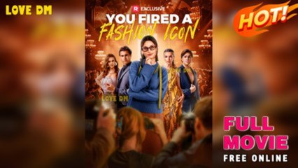You Fired a Fashion Icon (2025) - FULL MOVIES ENGLISH SUB